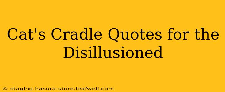 Cat's Cradle Quotes for the Disillusioned