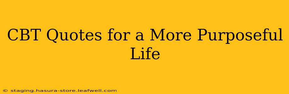 CBT Quotes for a More Purposeful Life