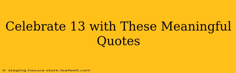 Celebrate 13 with These Meaningful Quotes