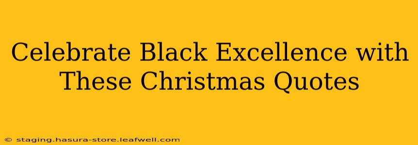 Celebrate Black Excellence with These Christmas Quotes