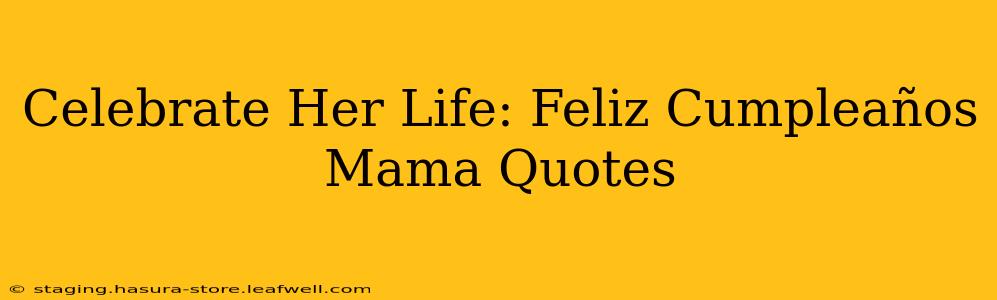 Celebrate Her Life: Feliz Cumpleaños Mama Quotes
