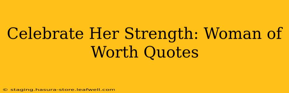 Celebrate Her Strength: Woman of Worth Quotes