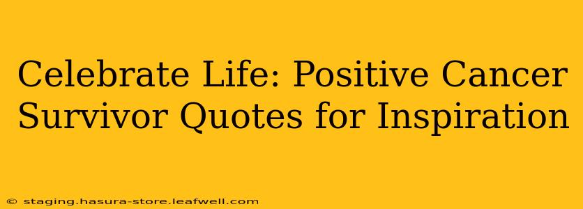 Celebrate Life: Positive Cancer Survivor Quotes for Inspiration
