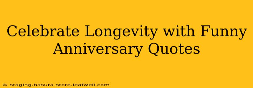 Celebrate Longevity with Funny Anniversary Quotes