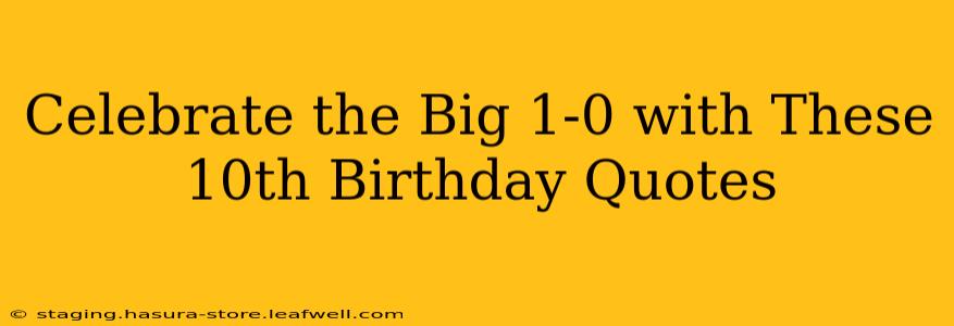 Celebrate the Big 1-0 with These 10th Birthday Quotes