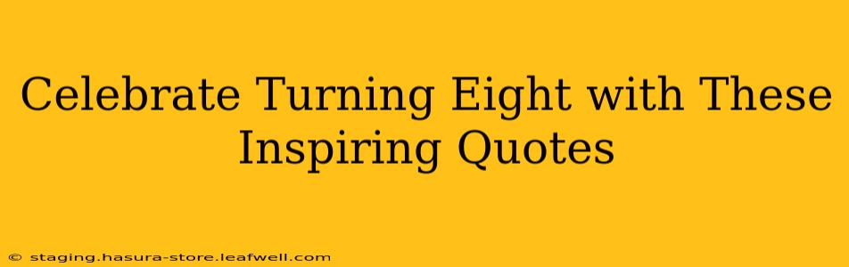 Celebrate Turning Eight with These Inspiring Quotes