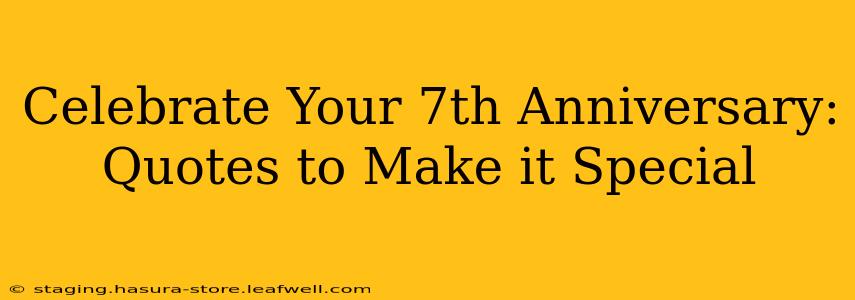 Celebrate Your 7th Anniversary: Quotes to Make it Special