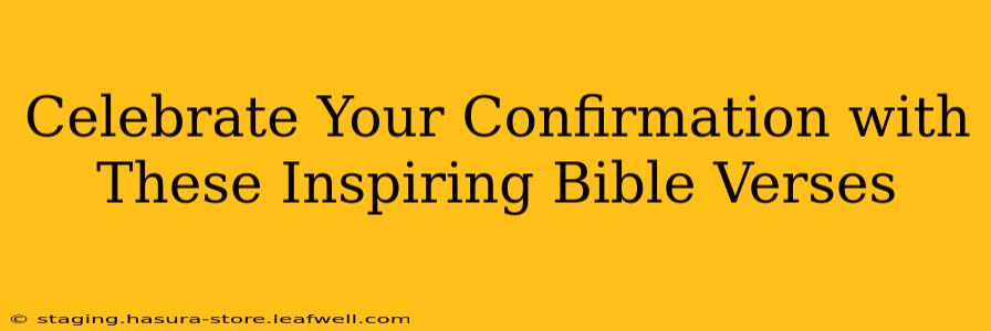 Celebrate Your Confirmation with These Inspiring Bible Verses