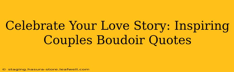 Celebrate Your Love Story: Inspiring Couples Boudoir Quotes