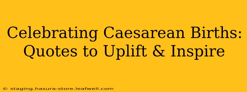 Celebrating Caesarean Births: Quotes to Uplift & Inspire