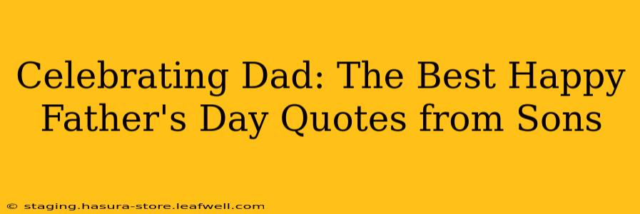 Celebrating Dad: The Best Happy Father's Day Quotes from Sons