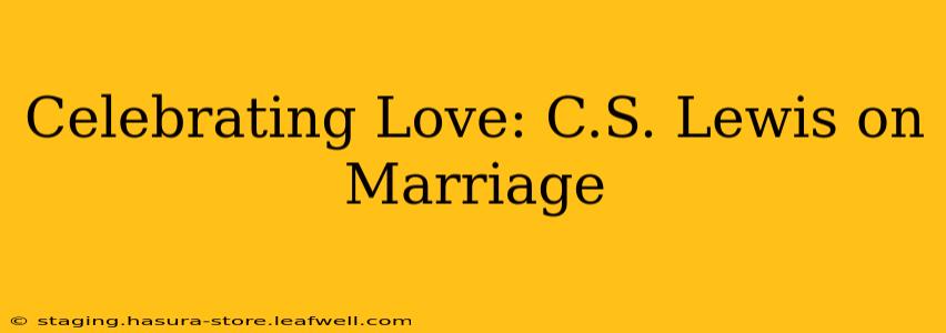 Celebrating Love: C.S. Lewis on Marriage
