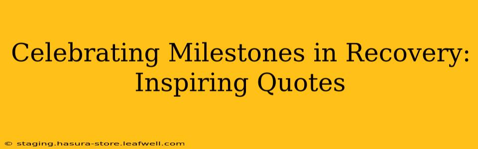 Celebrating Milestones in Recovery: Inspiring Quotes