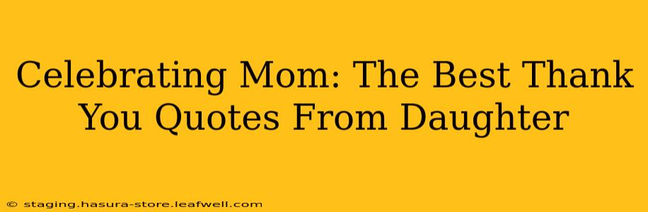 Celebrating Mom: The Best Thank You Quotes From Daughter