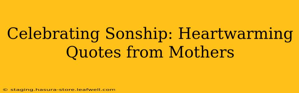 Celebrating Sonship: Heartwarming Quotes from Mothers