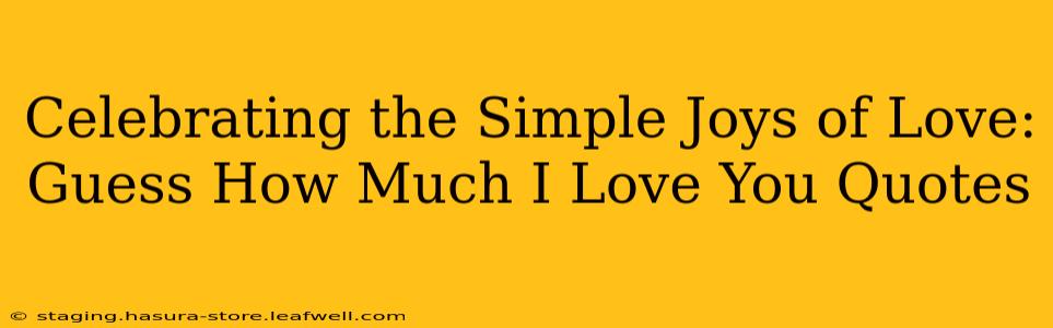 Celebrating the Simple Joys of Love: Guess How Much I Love You Quotes