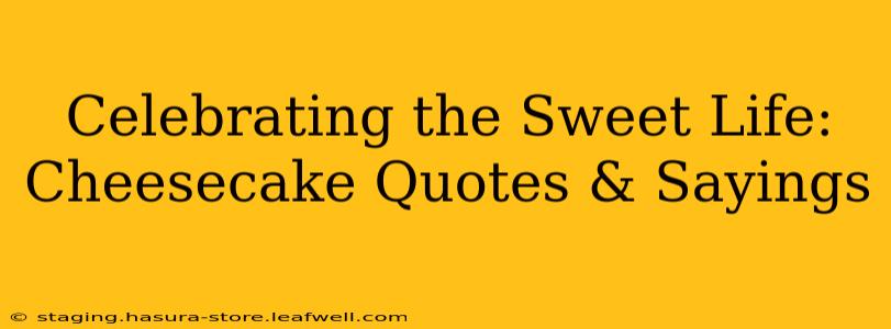 Celebrating the Sweet Life: Cheesecake Quotes & Sayings