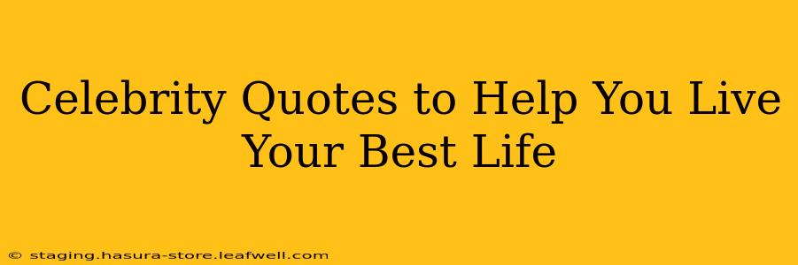 Celebrity Quotes to Help You Live Your Best Life