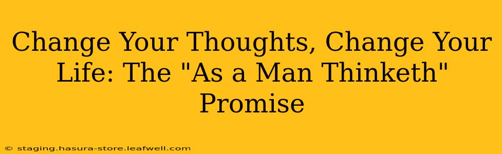Change Your Thoughts, Change Your Life: The "As a Man Thinketh" Promise