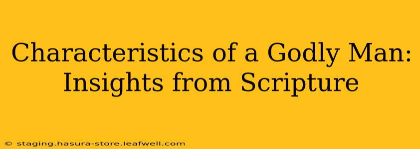 Characteristics of a Godly Man: Insights from Scripture