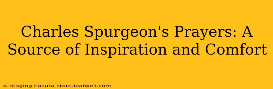 Charles Spurgeon's Prayers: A Source of Inspiration and Comfort
