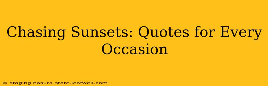 Chasing Sunsets: Quotes for Every Occasion