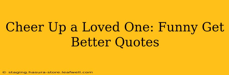 Cheer Up a Loved One: Funny Get Better Quotes