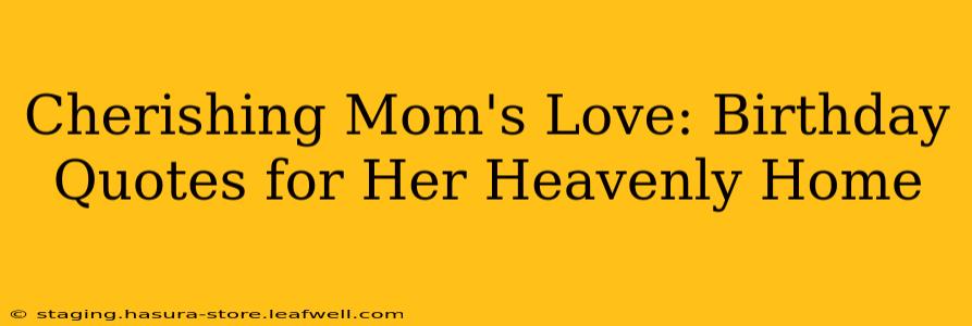 Cherishing Mom's Love: Birthday Quotes for Her Heavenly Home