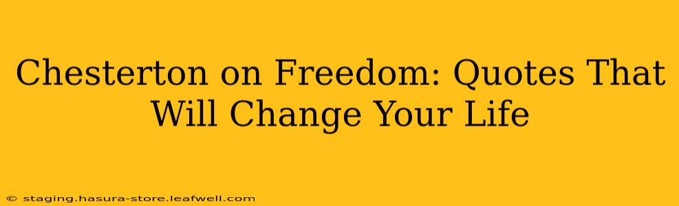 Chesterton on Freedom: Quotes That Will Change Your Life