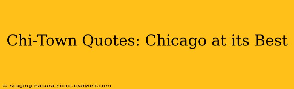 Chi-Town Quotes: Chicago at its Best