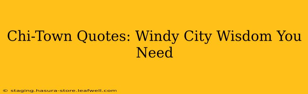 Chi-Town Quotes: Windy City Wisdom You Need