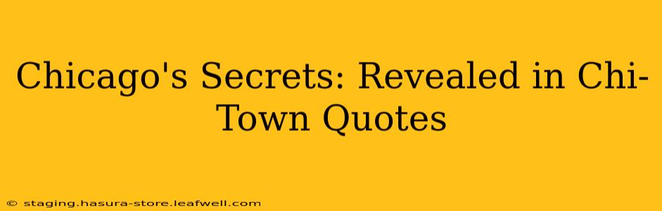 Chicago's Secrets: Revealed in Chi-Town Quotes