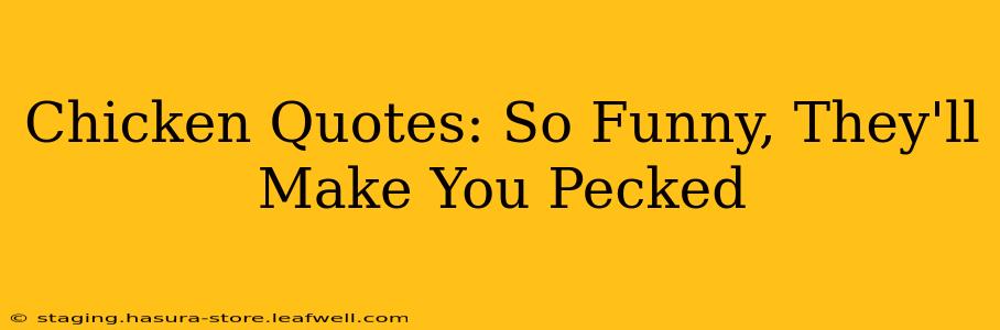 Chicken Quotes: So Funny, They'll Make You Pecked
