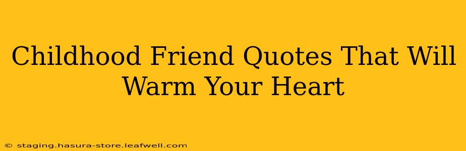Childhood Friend Quotes That Will Warm Your Heart