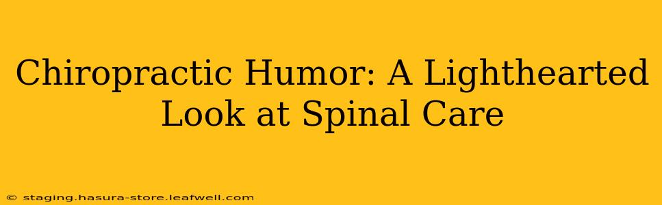 Chiropractic Humor: A Lighthearted Look at Spinal Care