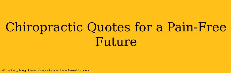Chiropractic Quotes for a Pain-Free Future