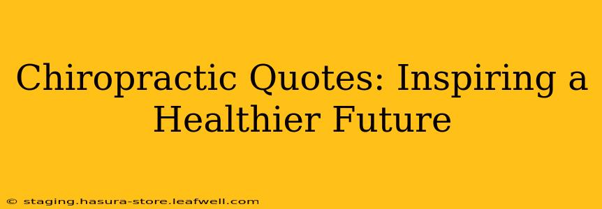 Chiropractic Quotes: Inspiring a Healthier Future