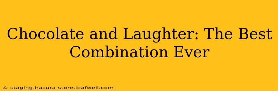 Chocolate and Laughter: The Best Combination Ever
