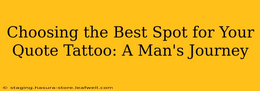 Choosing the Best Spot for Your Quote Tattoo: A Man's Journey