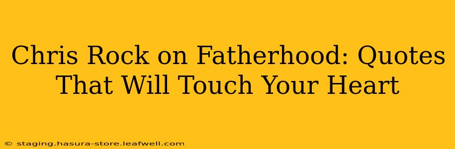 Chris Rock on Fatherhood: Quotes That Will Touch Your Heart