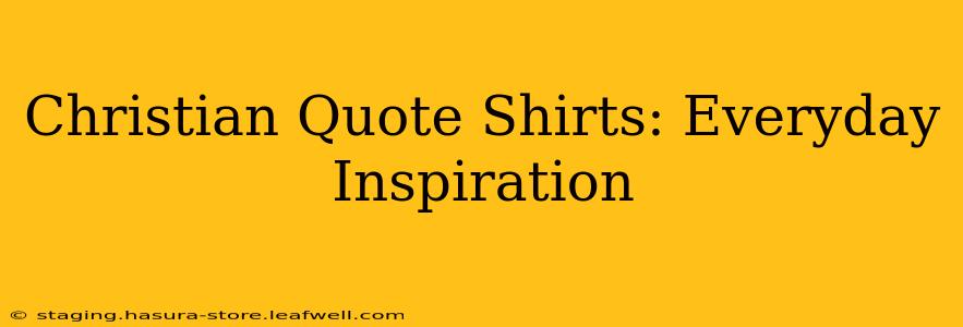 Christian Quote Shirts: Everyday Inspiration