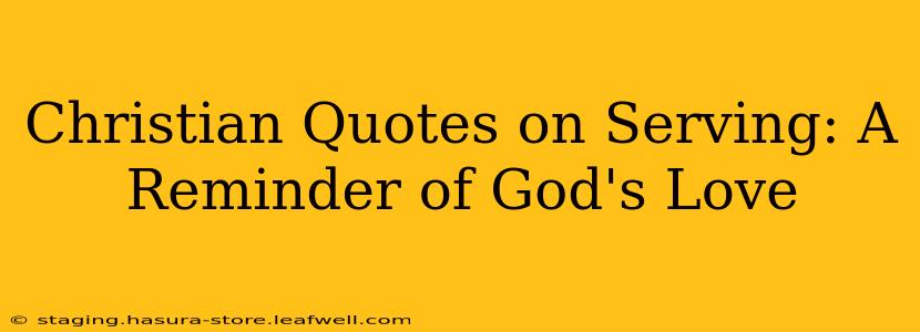 Christian Quotes on Serving: A Reminder of God's Love