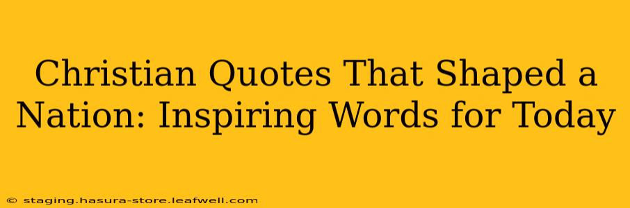 Christian Quotes That Shaped a Nation: Inspiring Words for Today