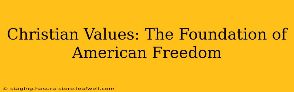Christian Values: The Foundation of American Freedom