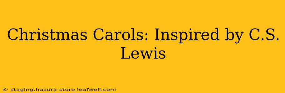 Christmas Carols: Inspired by C.S. Lewis