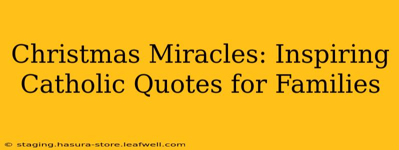 Christmas Miracles: Inspiring Catholic Quotes for Families