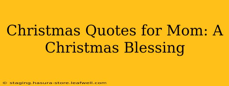 Christmas Quotes for Mom: A Christmas Blessing