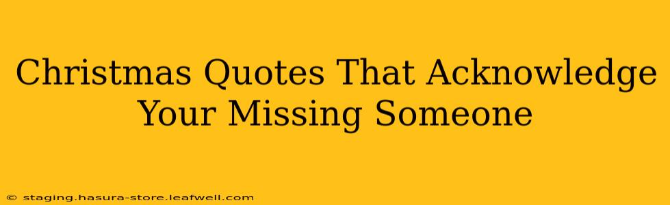 Christmas Quotes That Acknowledge Your Missing Someone