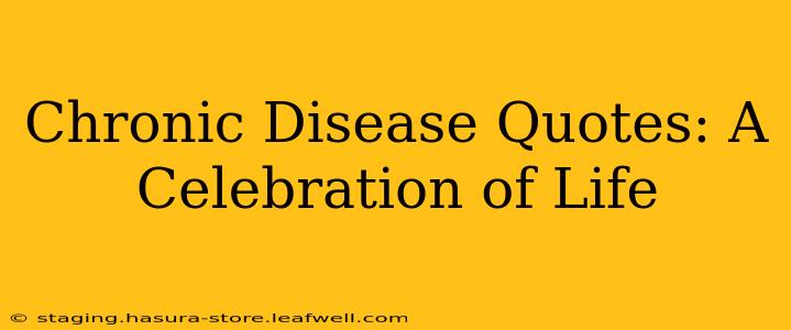 Chronic Disease Quotes: A Celebration of Life