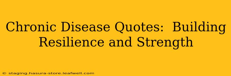 Chronic Disease Quotes:  Building Resilience and Strength